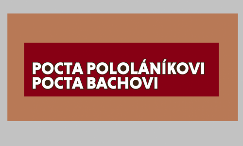 Pocta Pololáníkovi. Pocta Bachovi